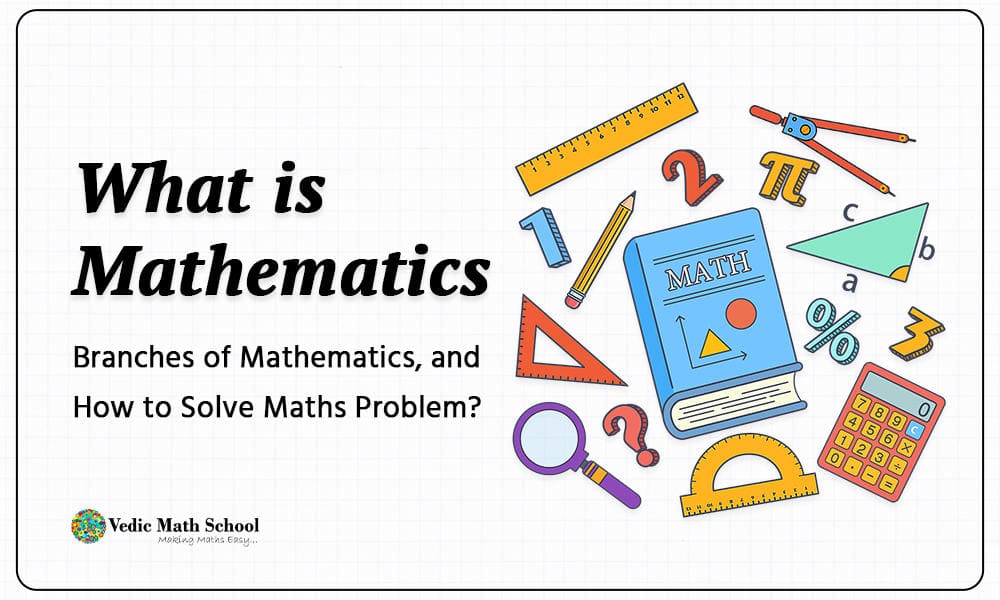 What Is Mathematics Branches Of Mathematics And How To Solve Maths 