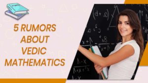 5 Rumors About Vedic Mathematics