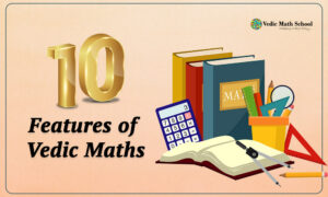 TEN Features of Vedic Maths