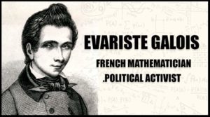 Evariste Galois French mathematician and political activist. by vedic maths school