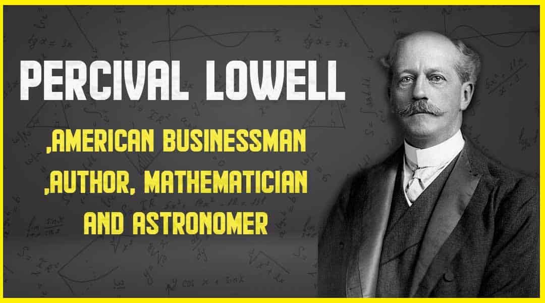 Percival Lowell American businessman, author, mathematician, and astronomer