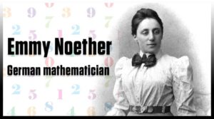 Emmy Noether German mathematician by vedic maths school