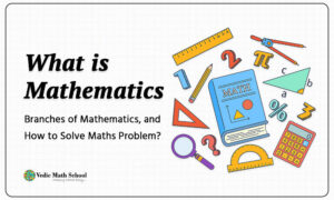 What is Mathematics by vedic maths school