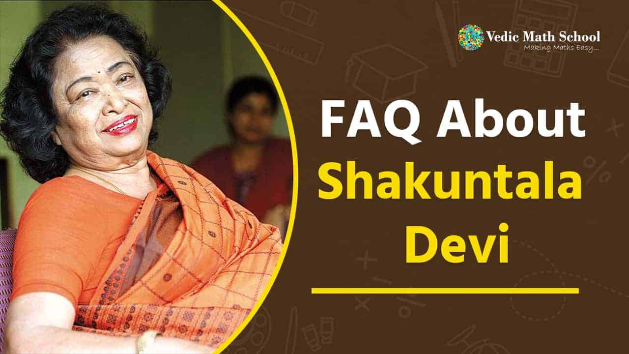 FAQ About Shakuntala Devi » Vedic Math School