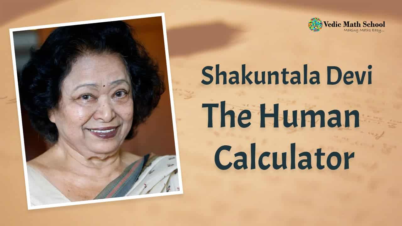 Shakuntala Devi - The Human Calculator » Vedic Math School