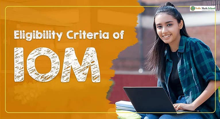 Eligibility Criteria of IOM by vedic math school